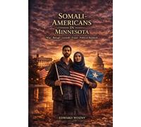Somali Americans in Minnesota: War. Refuge. Growth. Fraud. Political Backlash.