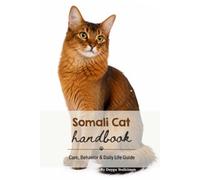 Somali Cat: Care, Behavior & Daily Life Guide (Animal Care & Natural History Handbook Series)