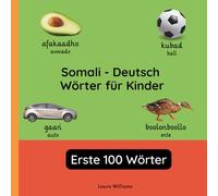 Somali - Deutsch Wörter für Kinder - Erste 100 Wörter: Somali Lernen für Kinder und Anfänger - Zweisprachiges Bilderbuch auf Somali mit deutschen ... (Zweisprachige Kinderbücher (Deutsch-Somali))