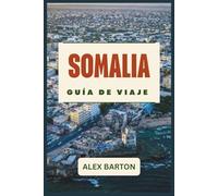 Somalia Guía De Viaje 2026: Planificación segura de viajes, itinerarios, principales atracciones, cultura local y consejos prácticos para viajeros primerizos y curiosos