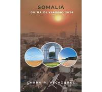 SOMALIA GUIDA DI VIAGGIO 2026: Una guida pratica alle città, coste, tradizioni, mercati, cultura gastronomica, esperienze locali, mappe e pianificazione di viaggi per 7 giorni dell'Africa orientale
