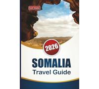SOMALIA TRAVEL GUIDE 2026: Explore East Africa’s Coastal Heritage, Local Markets, Cuisine, and Cultural Experiences for First-Time Visitors.