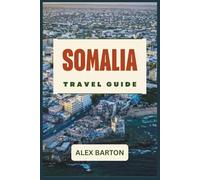 Somalia Travel Guide 2026: Safe Travel Planning, Itineraries, Top Attractions, Local Culture, and Practical Tips for First-Time and Curious Travelers