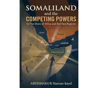 Somaliland and the Competing Powers: In The Horn of Africa and Red Sea Regions