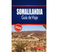 SOMALILANDIA Guía de Viaje 2026: Explora monumentos históricos, aventuras costeras y experiencias locales auténticas