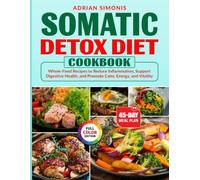 Somatic Detox Diet Cookbook: Whole-Food Recipes to Reduce Inflammation, Support Digestive Health, and Promote Calm, Energy, and Vitality