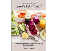 Somatic Detox Method: How to Release Stress, Trauma & Toxins for Feminine Healing