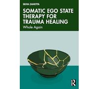 Somatic Ego State Therapy for Trauma Healing: Whole Again