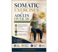 Somatic Exercises for Adults Over 50 After Prolonged Inactivity: A 28-Day Workbook to Restore Comfortable Movement, Reduce Stress, Rebuild Body Trust, and Return to Daily Life with Confidence