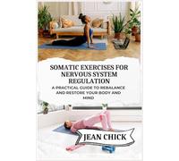 SOMATIC EXERCISES FOR NERVOUS SYSTEM REGULATION: A Practical Guide to Rebalance and Restore Your Body and Mind
