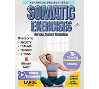 Somatic Exercises for Nervous System Regulation: A Step-by-Step Guide to Relieve Trauma, Heal Stress and Anxiety through Science-Backed Somatic Therapy