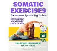 Somatic Exercises for Nervous System Regulation: Rediscover the Mind-Body Connection to Regulate the Nervous System, Release Tension, Calm Emotions, and Reduce Anxiety. 3 Courses + 4 Bonuses