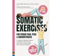 Somatic Exercises For Period Pain, Endometriosis & PCOS: A Science-Backed System To Balance Hormones, Sync Your Cycle, and Heal Your Nervous System (Women's Health)