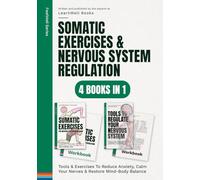 Somatic Exercises & Nervous System Regulation : 4 Books In 1: Tools & Exercises To Reduce Anxiety, Calm Your Nerves & Restore Mind-Body Balance (FeelWell Series)