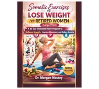 Somatic Exercises to Lose Weight for Retired Women (Large Print): A 30-Day Illustrated Home Program to Enhance Strength, Improve Movement, and Reduce Anxiety
