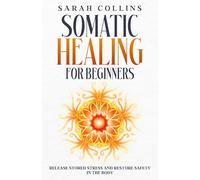 Somatic Healing for Beginners: Release Stored Stress and Restore Safety in the Body (The Calm Reset Series)