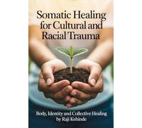 Somatic Healing for Cultural and Racial Trauma: Body, Identity and Collective Healing