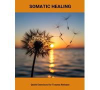 Somatic Healing: Quick Exercises For Trauma Release
