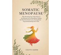 Somatic Manopause: Why Resetting Your Vagus Nerve is the Missing Link of Menopause: Ending the Wired but Tired Cycle, Clearing Brain Fog and Reclaiming Your Calm