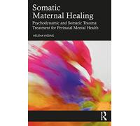 Somatic Maternal Healing: Psychodynamic and Somatic Trauma Treatment for Perinatal Mental Health