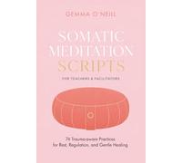 Somatic Meditation Scripts For Teachers & Facilitators: 74 trauma-aware practices for rest, regulation, and gentle healing