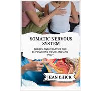 SOMATIC NERVOUS SYSTEM: Theory and Practice for Empowering Your Mind and Body