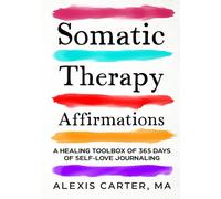 Somatic Therapy Affirmations: A Healing Toolbox of 365 Days of Self-Love Journaling