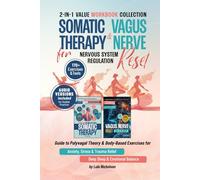 Somatic Therapy and Vagus Nerve Reset for Nervous System Regulation: 2-in-1 Guide to Polyvagal Theory and Body-Based Exercises for Anxiety, Stress, and Trauma Relief, Deep Sleep, and Emotional Balance