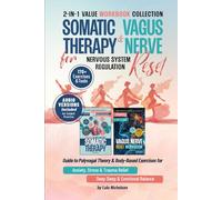 Somatic Therapy and Vagus Nerve Reset for Nervous System Regulation: 2-in-1 Guide to Polyvagal Theory and Body-Based Exercises for Anxiety, Stress, and Trauma Relief, Deep Sleep, and Emotional Balance