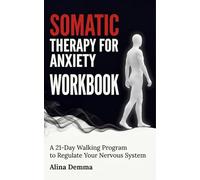 Somatic Therapy for Anxiety Workbook: A 21-Day Walking Program to Regulate Your Nervous System