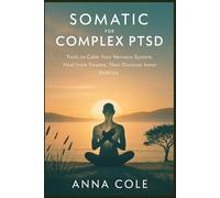Somatic Therapy for Complex PTSD: Tool To Calm Your Nervous System, Heal From Trauma, Than Discover Inner Stability