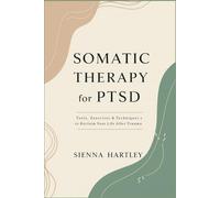 Somatic Therapy for PTSD: Tools, Exercises & Techniques to Reclaim Your Life After Trauma