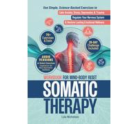 Somatic Therapy Workbook for Mind-Body Reset: Use Simple Science-Backed Exercises to Calm Anxiety, Stress, Depression, and Trauma, Regulate Your Nervous System, and Restore Lasting Emotional Wellness