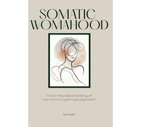 Somatic Womahood: The Embodied Healing of Hormonal Cycle Dysregulation