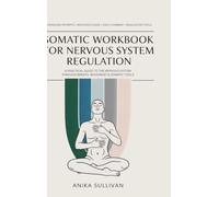 Somatic Workbook for Nervous System Regulation: A Practical Guide to Healing the Nervous System Through Breath, Movement, and Somatic Tools