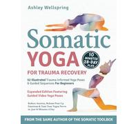 Somatic Yoga for Trauma Recovery: Reduce Anxiety, Release Pent-Up Emotions & Tone Your Vagus Nerve in Just 10 Minutes a Day. 52 Illustrated Trauma-Informed Yoga Poses & Guided Sequences For Beginners