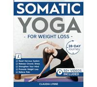 Somatic Yoga for Weight Loss: 28-Day Journey to Reset Your Nervous System, Release Chronic Stress, Relieve Pain, and Promote Weight Loss-Strengthen ... a Day (Mindful Movement for Holistic Fitness)