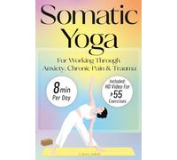Somatic Yoga For Working Through Anxiety, Chronic Pain & Trauma: An 18-Day Guide to Nervous System Regulation in 8 minutes/day With 55+ Step-By-Step ... 4 (PTSD, Anxiety & Chronic Pain Books)