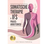 Somatische Therapie & IFS Praxis-Arbeitsbuch: 66 Tage Übungen zur Selbstregulation: innere Anteile stärken, Resilienz im Alltag aufbauen - inkl. ... Tracker & Tagebuch (66 Tage Praxisplan)