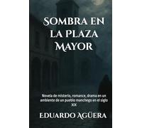 Sombra en la Plaza Mayor: Novela de misterio, romance, drama en un ambiente de un pueblo manchego en el siglo XIX. Lectores de 12 a 18 años.