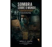 SOMBRA SOBRE O MUNDO: Uma conspiração além da compreensão humana - da quebra do padrão ouro ao hantavirus