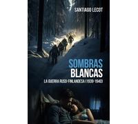 Sombras blancas: La guerra ruso-finlandesa 1939-1940: 2 (Novelas históricas de la Segunda Guerra Mundial)