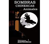 SOMBRAS CHINESCAS ANIMALES: APRENDE A HACER SOMBRAS CHINESCAS DE 100 FIGURAS ANIMALES MIENTRAS TE DIVIERTES CON ESTE ARTE Y ESPECTÁCULO ORIENTAL