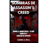 Sombras de Assassin's Creed: Domina el Mundo Oculto - Tu Guía Completa y Consejos de Expertos