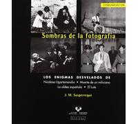 Sombras de la fotografía. Los enigmas desvelados de Nicolasa Ugartemendia, Muerte de un miliciano, La aldea española y El Lute: 18 (Serie de Comunicación)