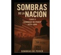 Sombras de la Nación Obra Literaria de Acción y Misterio: TOMO II - Sombras de Poder (1970-1990)