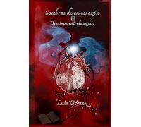 Sombras de un corazón: Destinos entrelazados (Sombras de un corazón memorias de un amor imposible)