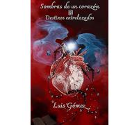 Sombras de un corazón: Destinos entrelazados (Sombras de un corazón memorias de un amor imposible)