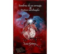 Sombras de un corazón: Destinos entrelazados (Sombras de un corazón memorias de un amor imposible)