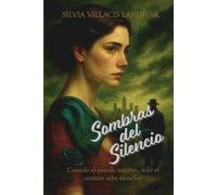 SOMBRAS DEL SILENCIO: Cuando el pasado susurra...solo el corazón sabe escuchar